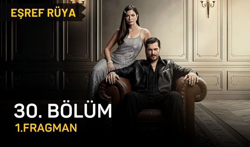 Eşref Rüya 30. bölüm fragmanı izle, Eşref Rüya son bölüm fragmanı