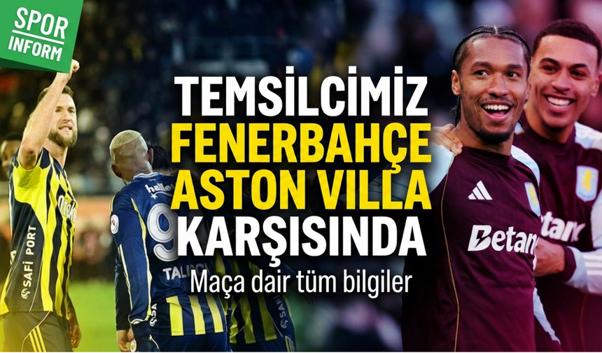 Fenerbahçe – Aston Villa maçı muhtemel 11’leri, maç saat kaçta, hangi kanalda?