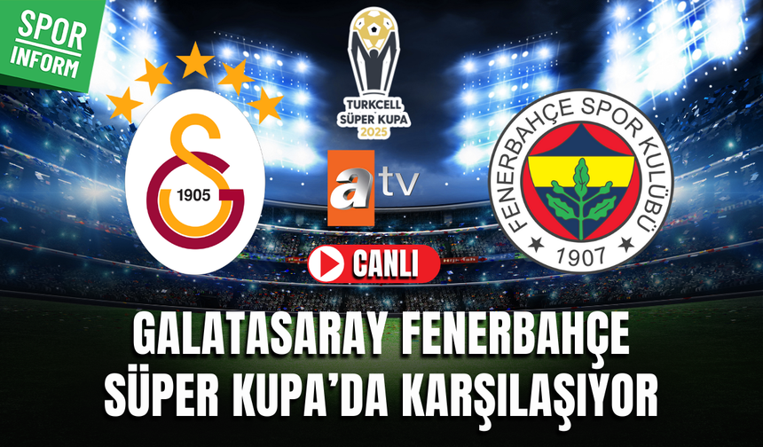 Galatasaray - Fenerbahçe CANLI MAÇ İZLE | Turkcell Süper Kupa