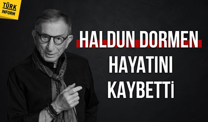 Son dakika: Usta sanatçı Haldun Dormen hayatını kaybetti