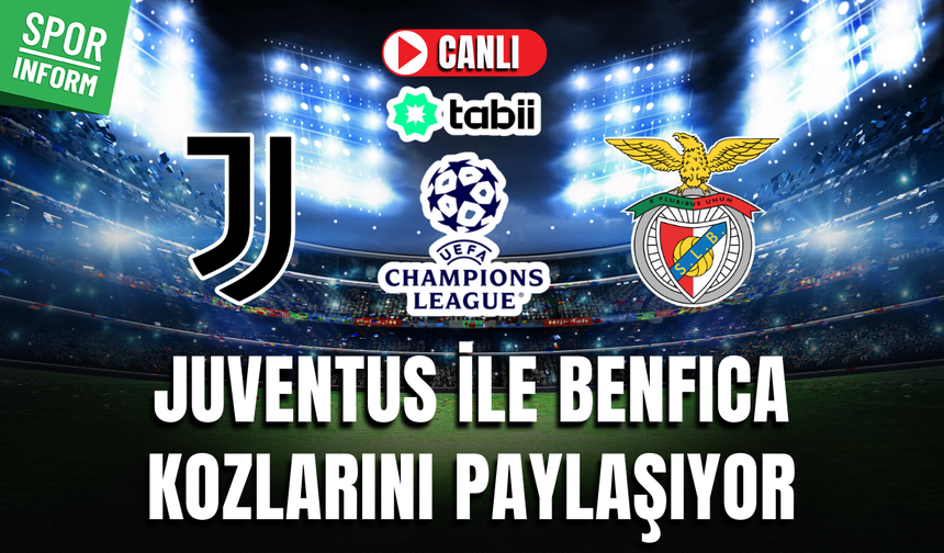 Juventus - Benfica CANLI MAÇ İZLE | UEFA Şampiyonlar Ligi