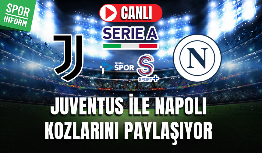 Juventus - Napoli CANLI MAÇ İZLE | İtalya Serie A