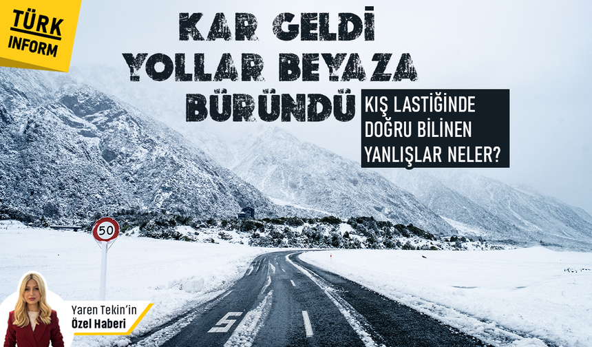 Kar geldi yollar beyaza büründü: Kış lastiğinde doğru bilinen yanlışlar neler?