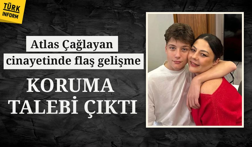 Atlas Çağlayan'ın ailesine koruma talebi