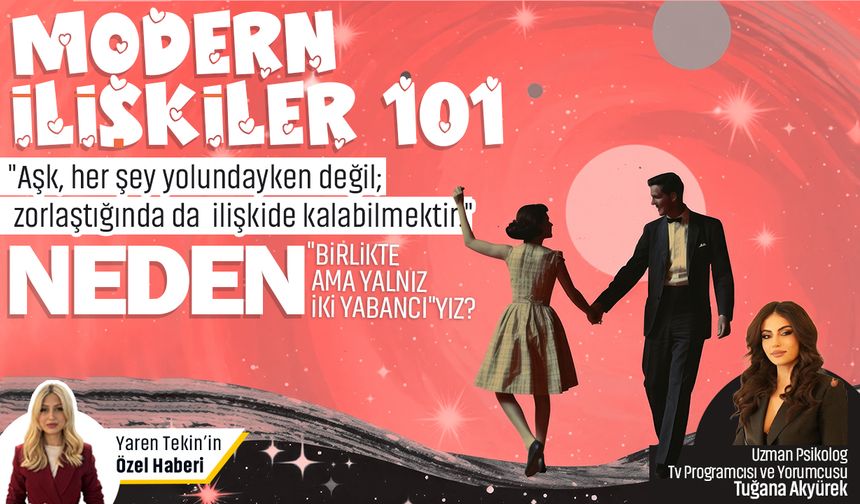 Modern ilişkiler101: Neden artık 'Birlikte ama yalnız iki yabancı'yız?