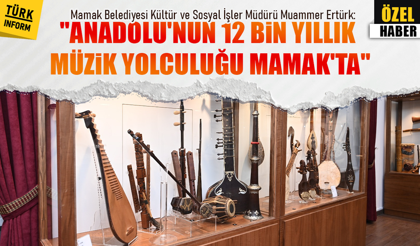 "Anadolu'nun 12 bin yıllık müzik yolculuğu Mamak'ta"