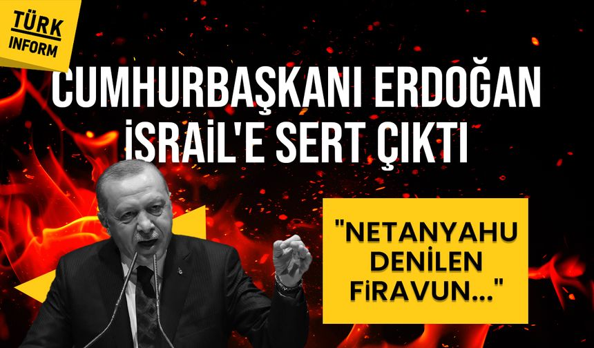 Cumhurbaşkanı Erdoğan’dan İsrail'e sert çıktı: “Netanyahu denilen firavun bu işlere asla ilgi duymaz”