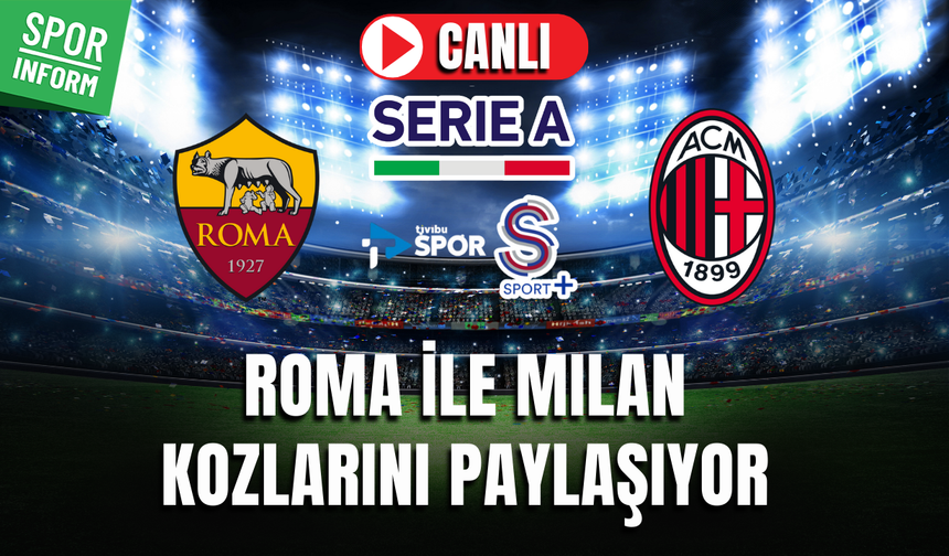 Roma - Milan CANLI MAÇ İZLE | İtalya Serie A