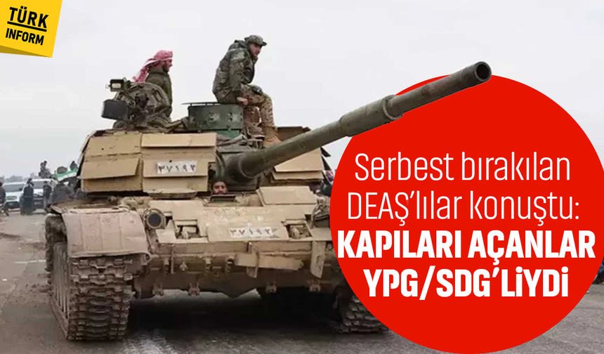 Serbest bırakılan DEAŞ’lılar konuştu: Kapıları açanlar YPG/SDG’liydi