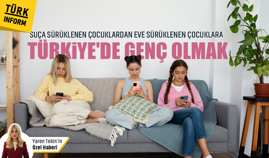 Suça sürüklenen çocuklardan eve sürüklenen çocuklara! Türkiye'de genç olmak