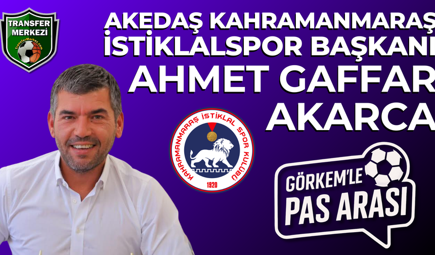 Görkem’le Pas Arası’nda bu akşam Kahramanmaraş İstiklalspor gündemi masada