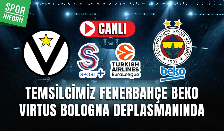 Virtus Bologna - Fenerbahçe Beko CANLI MAÇ İZLE | EuroLeague
