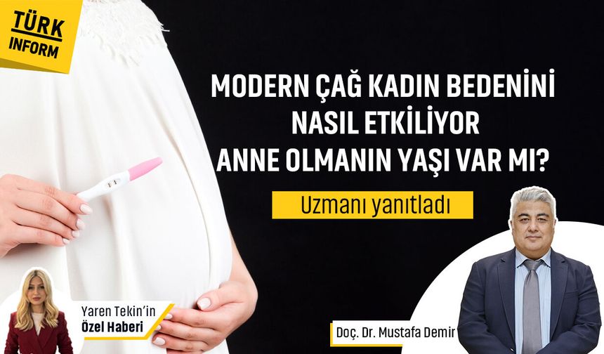 Modern çağ kadın bedenini nasıl etkiliyor? Anne olmanın yaşı var mıdır? Uzman doktor Mustafa Demir yanıtladı