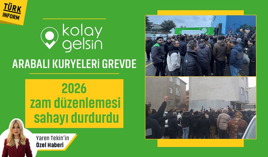 Kolay Gelsin arabalı kuryeleri grevde! 2026 zam düzenlemesi sahayı durdurdu