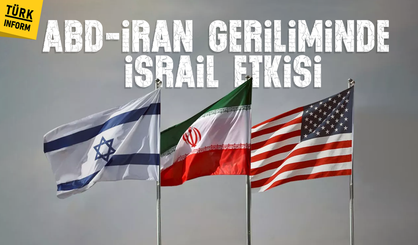ABD-İran geriliminde İsrail etkisi