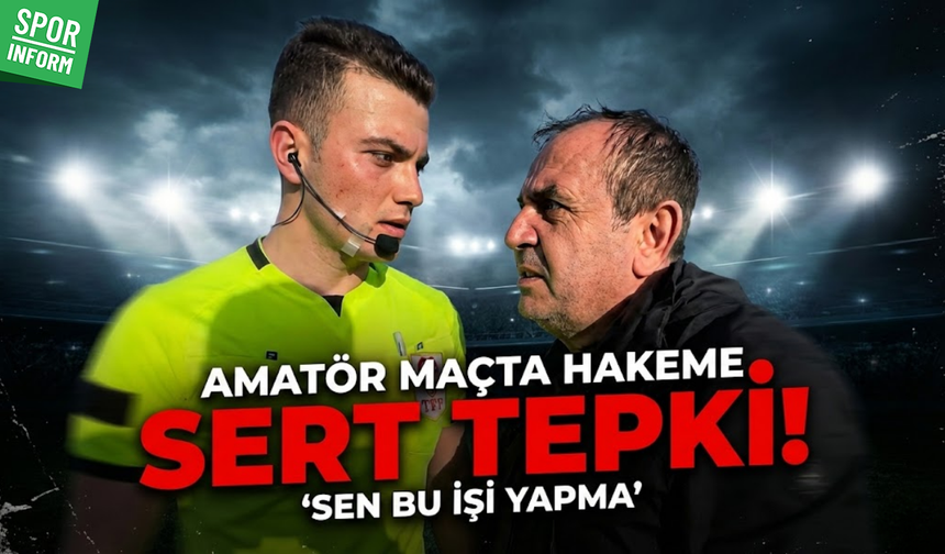 Amatör maçta hakeme sert tepki: 'Sen bu işi yapma!'