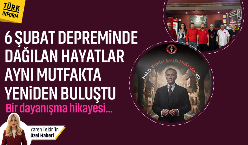 6 Şubat Depreminde dağılan hayatlar aynı mutfakta yeniden buluştu! Bir dayanışma hikayesi...