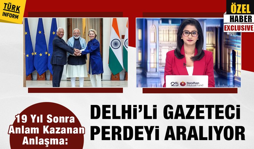 Delhi'li gazeteciye sorduk: 19 yıl sonra imzalanan Hindistan-AB anlaşması ne anlama geliyor?