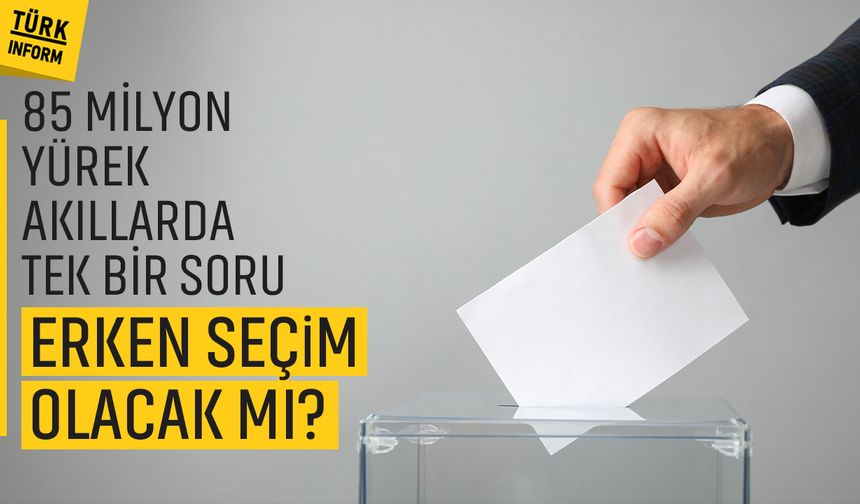 Türkiye'de erken seçim olacak mı? Erken seçim olursa hangi tarihte olur?