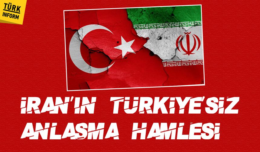 İran’ın Türkiye’siz anlaşma hamlesi