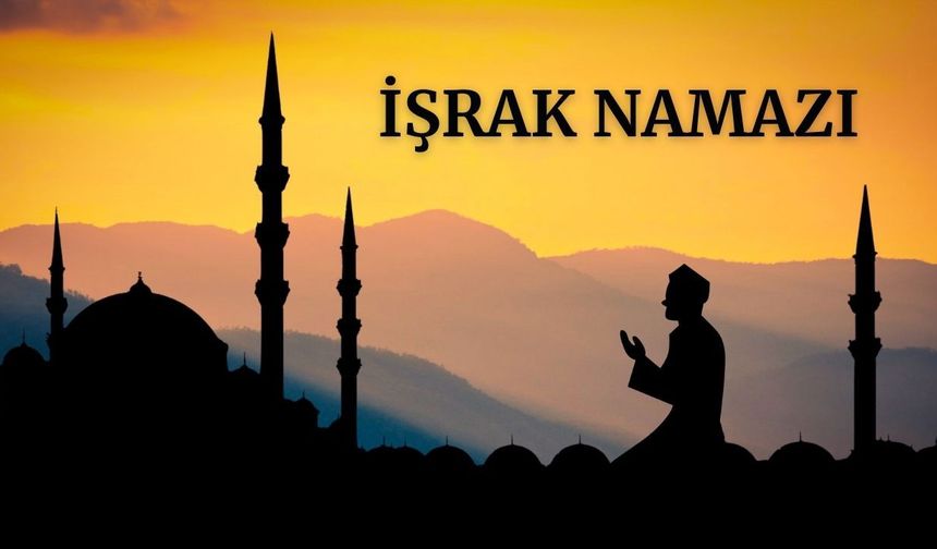 İşrak namazı fazileti nedir, nasıl kılınır?