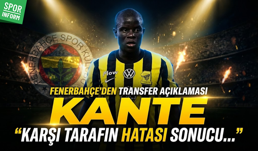 Fenerbahçe’den Kanté ve En-Nesyri sürecine dair açıklama: "