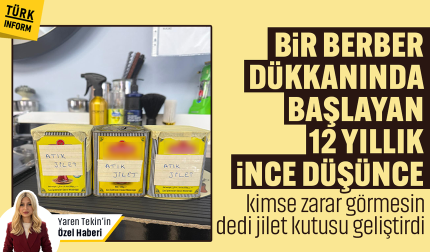 Bir berber dükkanında başlayan 12 yıllık ince düşünce: "Kimse zarar görmesin" dedi jilet kutusu geliştirdi!