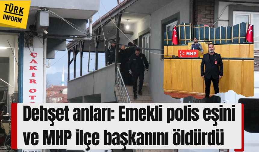 Dehşet anları: Emekli polis eşini ve MHP ilçe başkanını öldürdü