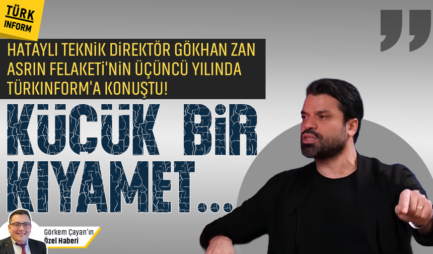 Deprem hafızası, sahadaki mücadeleyle birleşti: Gökhan Zan'dan özel açıklama