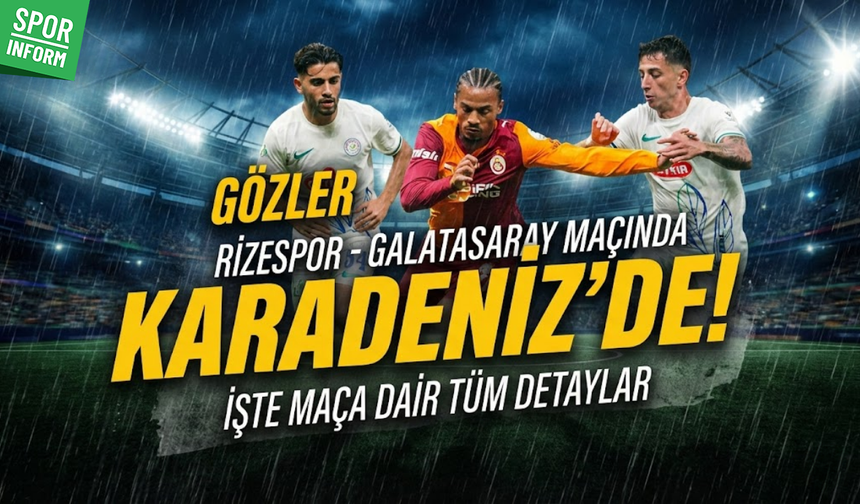 Rizespor Galatasaray maçında gözler Karadeniz’de