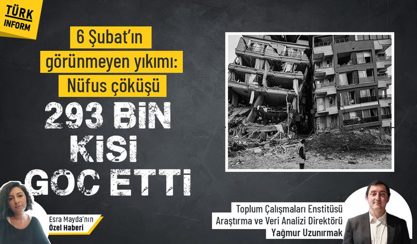 6 Şubat’ın görünmeyen yıkımı: Nüfus çöküşü