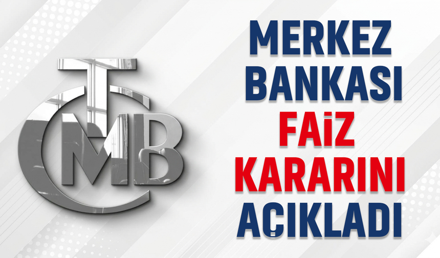 Türkiye Cumhuriyet Merkez Bankası faiz kararını açıkladı!