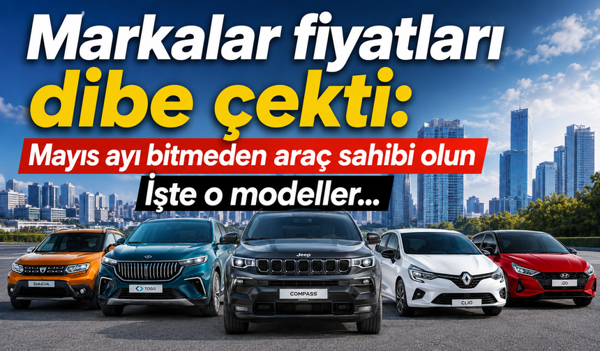 Mayıs bitmeden araç sahibi olun... İşte bu aya özel araç kampanyaları!