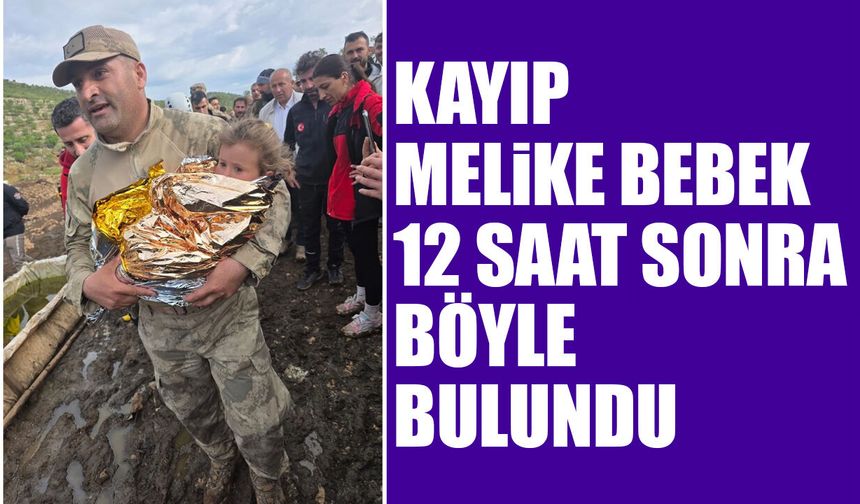 Bataman'da kaybolan Melike bebek 12 saat sonra böyle bulundu
