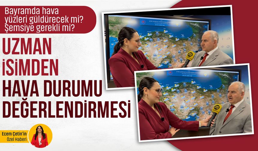 Bayramda hava nasıl olacak? Uzmanı uyarıyor: Bu bölgeler aman dikkat!