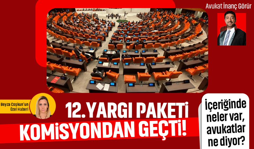 12. Yargı Paketi komisyondan geçti! İçeriğinde neler var, avukatlar ne diyor?
