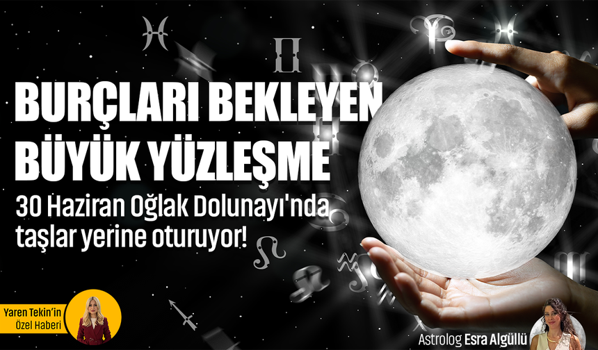 Burçları bekleyen büyük yüzleşme: 30 Haziran Oğlak Dolunayı'nda taşlar yerine oturuyor!