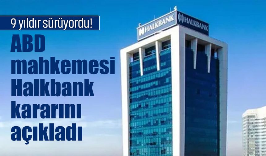 ABD mahkemesi Halkbank kararını açıkladı!