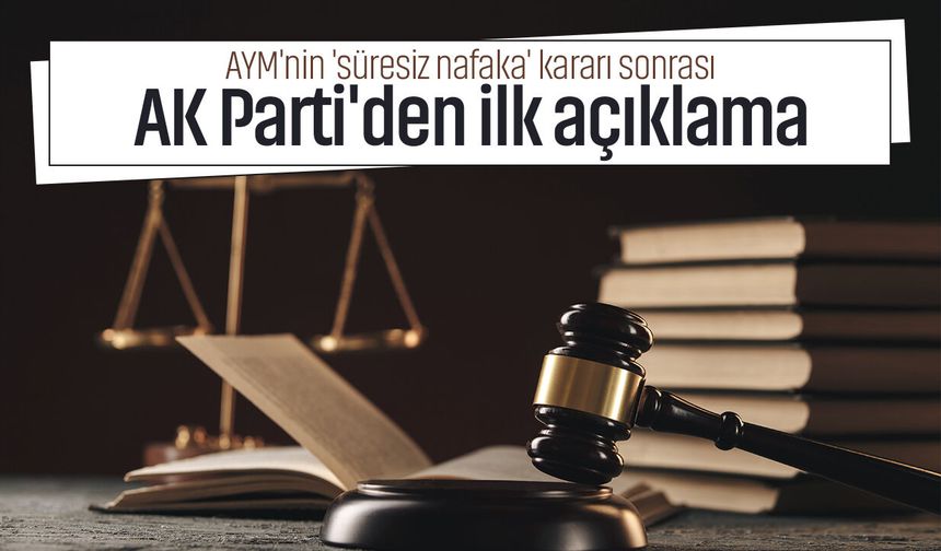 AYM'nin 'süresiz nafaka' kararı sonrası AK Parti'den ilk açıklama