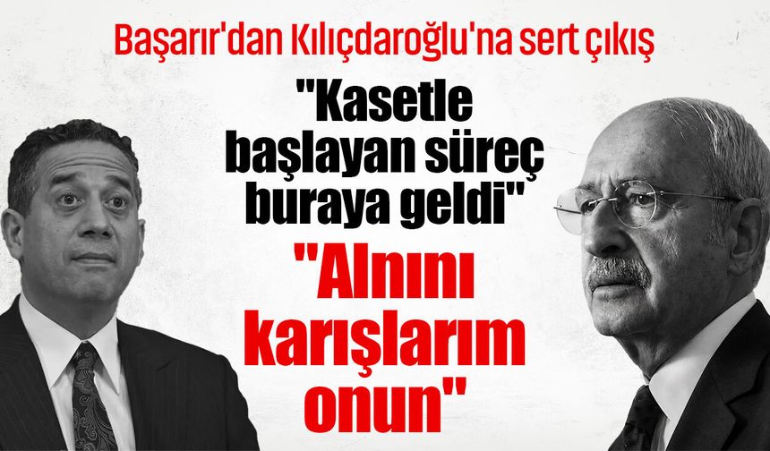 Ali Mahir Başarır'dan Kılıçdaroğlu'na zehir zemberek sözler: "Kasetle başlayan süreç buraya geldi"