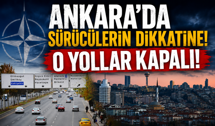 Zirve trafiği kilitliyor: Ankara'da sürücülerin dikkatine, o yollar kapalı!