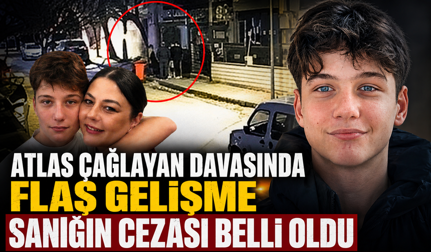 Atlas Çağlayan davasında flaş gelişme: Sanığın cezası belli oldu