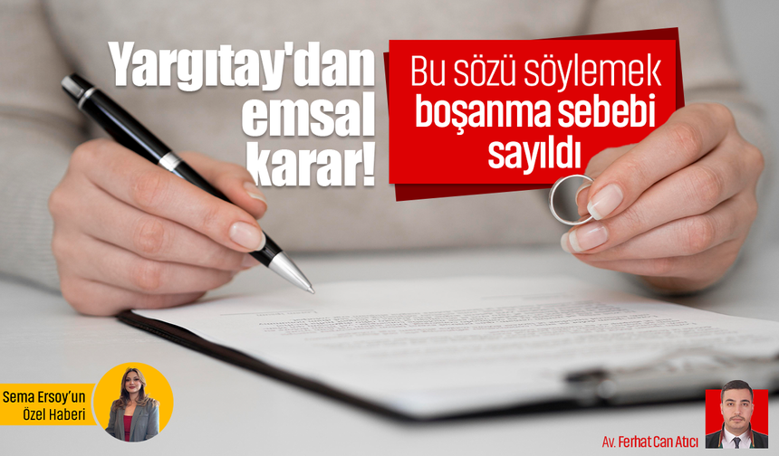 Yargıtay'dan emsal karar! Bu sözü söylemek boşanma sebebi sayıldı