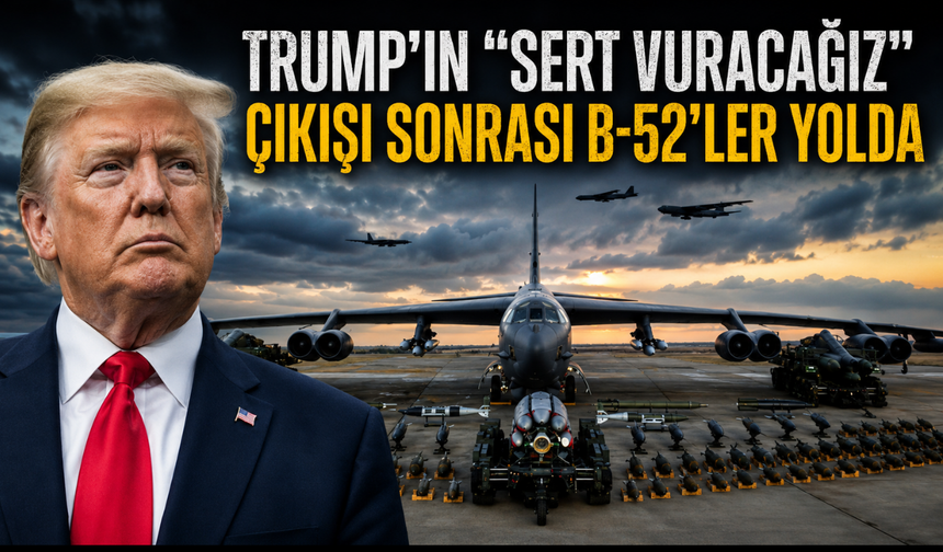 Trump'ın "sert vuracağız" çıkışı sonrası B-52'ler yolda