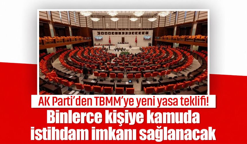 AK Parti’den TBMM’ye yeni yasa teklifi! Binlerce kişiye kamuda istihdam imkanı sağlanacak