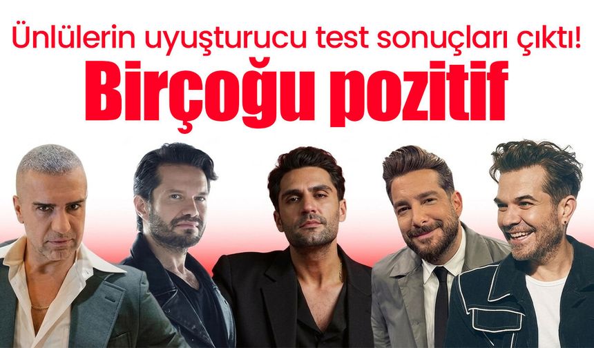 Ünlülerin uyuşturucu test sonuçları çıktı! Birçoğu pozitif