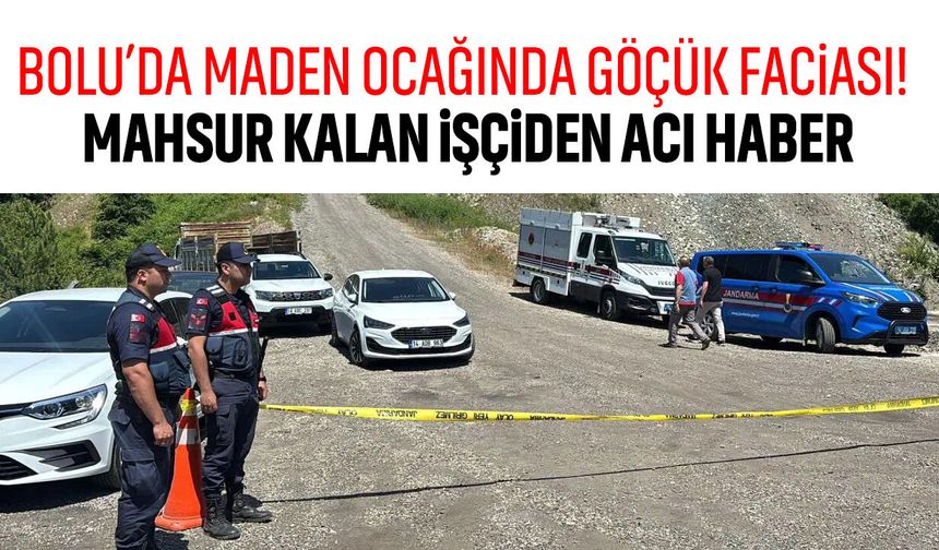 Bolu’da maden ocağında göçük faciası! Mahsur kalan işçiden acı haber