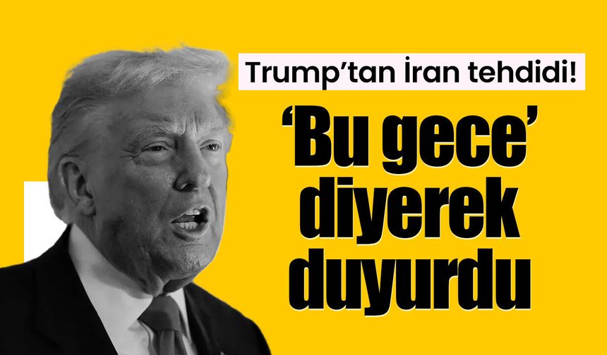 Trump’tan İran tehdidi! ‘Bu gece’ diyerek duyurdu