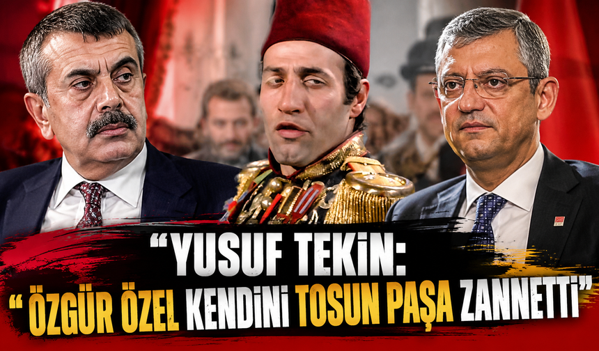 Yusuf Tekin'den çok konuşulacak siyasi benzetme: "Özgür Özel kendini Tosun Paşa zannetti"