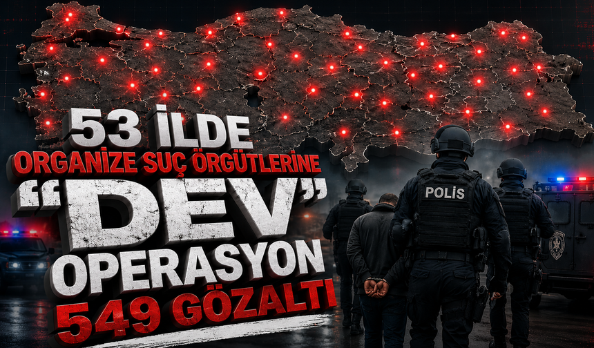 53 ilde organize suç örgütlerine "dev" operasyon: 549 gözaltı